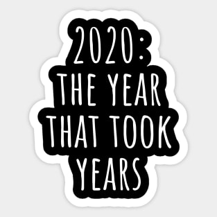 2020 : The Year That Took Years Sticker